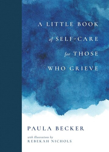 A Little Book Of Selfcare For Those Who Grieve Paula Becker