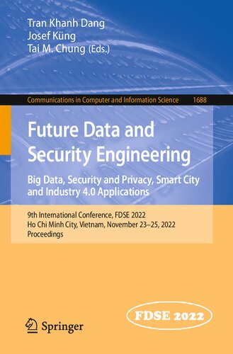 Future Data And Security Engineering Big Data Security And Privacy Smart City And Industry 40 Applications 9th International Conference Fdse 2022 Ho Chi Minh City Vietnam November 2325 2022 Proceedings Tran Khanh Dang