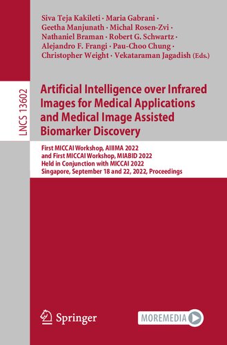 Artificial Intelligence Over Infrared Images For Medical Applications And Medical Image Assisted Biomarker Discovery First Miccai Workshop Aiiima 2022 And First Miccai Workshop Miabid 2022 Held In Conjunction With Miccai 2022 Singapore September 18 An Siva Teja Kakileti