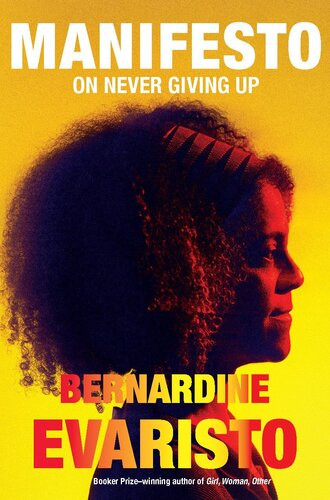 Manifesto On Never Giving Up Bernardine Evaristo