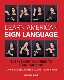 Learn American Sign Language Everything You Need To Start Signing Complete Beginners Guide 800 Signs James W Guido
