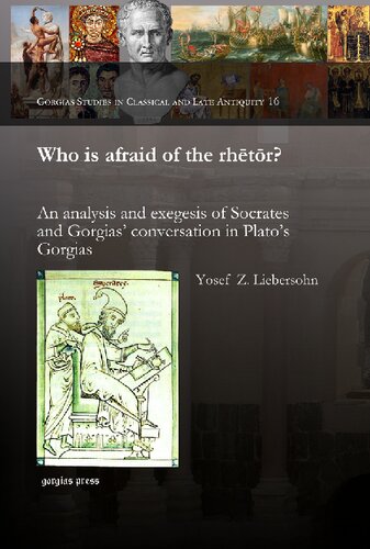 Who Is Afraid Of The Rhtr An Analysis And Exegesis Of Socrates And Gorgias Conversation In Platos Gorgias Yosef Liebersohn