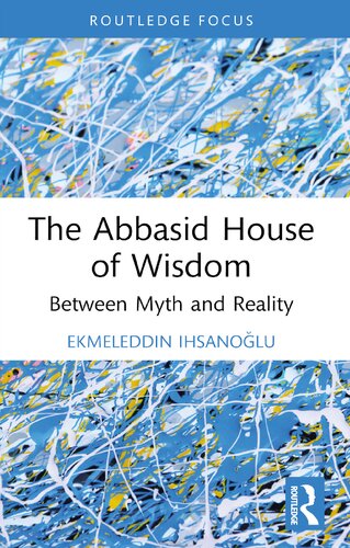 The Abbasid House Of Wisdom Ekmeleddin Ihsanolu