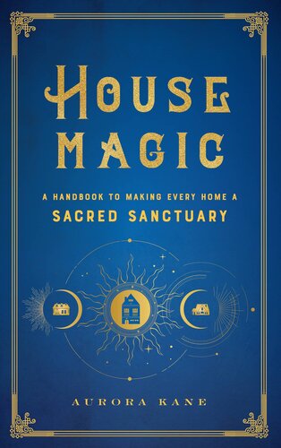 House Magic A Handbook To Making Every Home A Sacred Sanctuary Aurora Kane