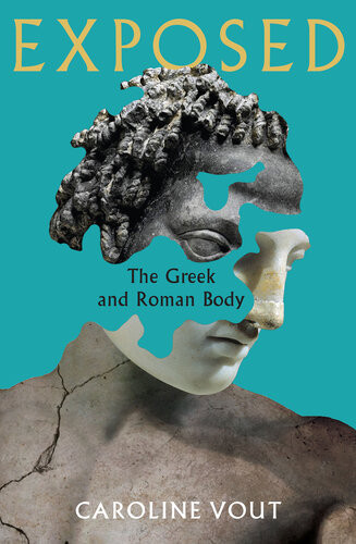 Exposed The Greek And Roman Body Caroline Vout