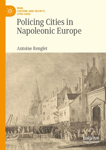 Policing Cities In Napoleonic Europe Antoine Renglet