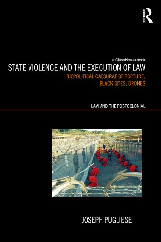 State Violence And The Execution Of Law Biopolitcal Caesurae Of Torture Black Sites Drones 1st Edition Joseph Pugliese