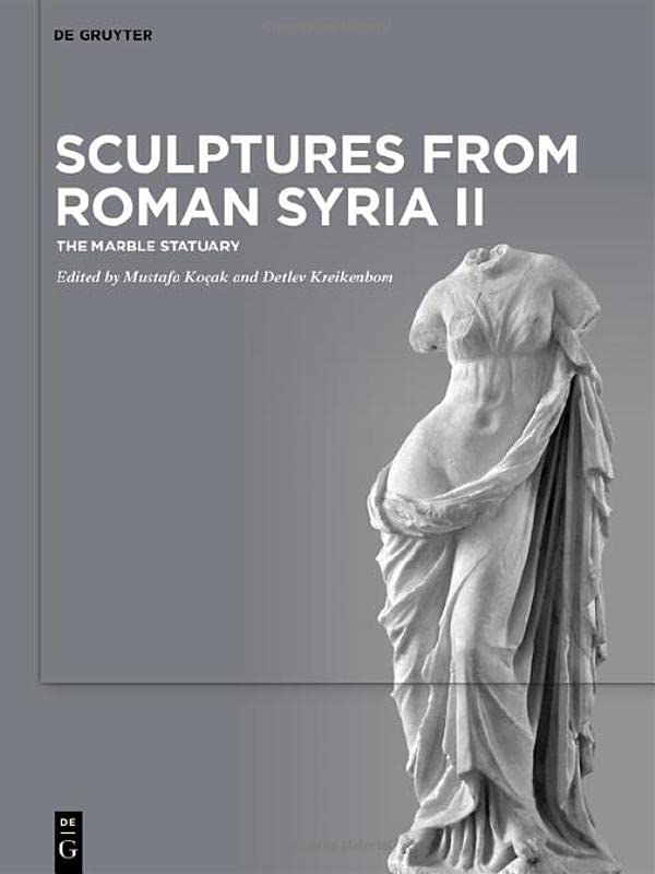 Sculptures From Roman Syria Ii The Marble Statuary 2nd Edition Mustafa Koak