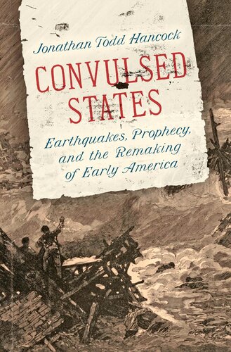 Convulsed States Earthquakes Prophecy And The Remaking Of Early America Jonathan Todd Hancock