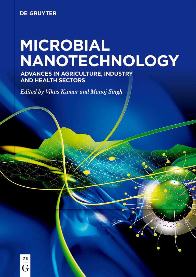 Microbial Nanotechnology Advances In Agriculture Industry And Health Sectors Vikas Kumar