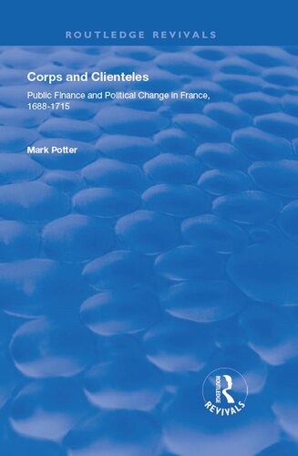 Corps And Clienteles Public Finance And Political Change In France 16881715 Mark Potter