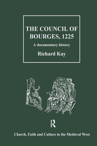 The Council Of Bourges 1225 A Documentary History Richard Kay