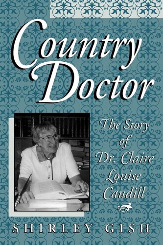 Country Doctor The Story Of Dr Claire Louise Caudill Shirley Gish