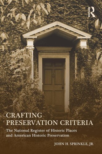 Crafting Preservation Criteria The National Register Of Historic Places And American Historic Preservation John H Sprinkle