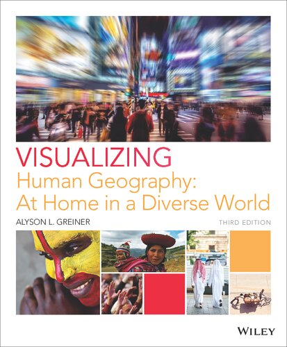 Visualizing Human Geography At Home In A Diverse World 3rd Edition Alyson L Greiner