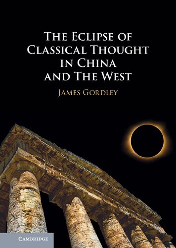 The Eclipse Of Classical Thought In China And The West James Gordley