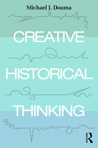 Creative Historical Thinking Michael Douma