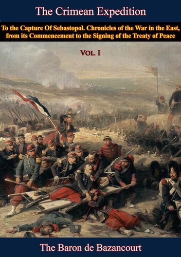The Crimean Expedition To The Capture Of Sebastopol Vol I Chronicles Of The War In The East From Its Commencement To The Signing Of The Treaty Of Peace Baron Csar De Bazancourt
