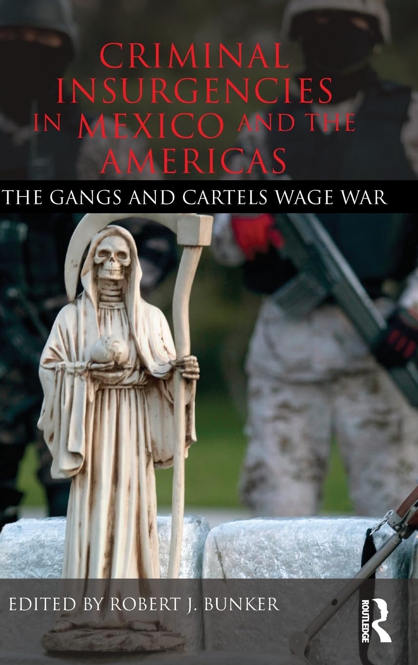 Criminal Insurgencies In Mexico And The Americas The Gangs And Cartels Wage War 1st Edition Robert J Bunker
