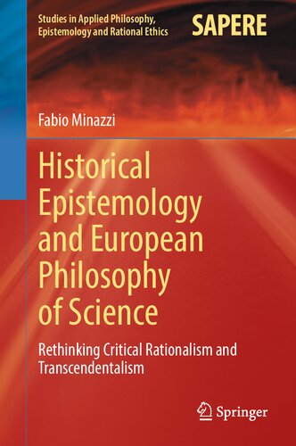 Historical Epistemology And European Philosophy Of Science Rethinking Critical Rationalism And Transcendentalism Fabio Minazzi