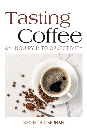 Tasting Coffee An Inquiry Into Objectivity Kenneth Liberman