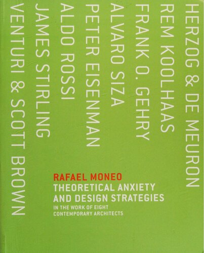 Theoretical Anxiety And Design Strategies In The Work Of Eight Contemporary Architects Moneo