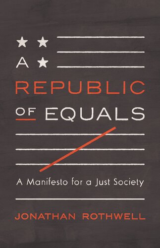 A Republic Of Equals A Manifesto For A Just Society Jonathan Rothwell