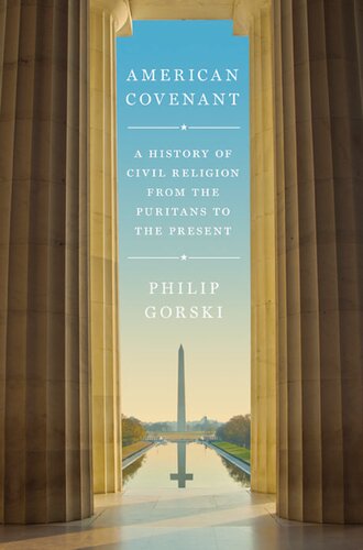 American Covenant A History Of Civil Religion From The Puritans To The Present Philip S Gorski