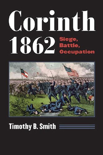 Corinth 1862 Siege Battle Occupation Timothy B Smith
