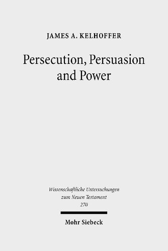 Persecution Persuasion And Power Readiness To Withstand Hardship As A Corroboration Of Legitimacy In The New Testament James A Kelhoffer