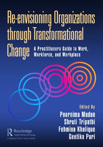 Reenvisioning Organizations Through Transformational Change A Practitioners Guide To Work Workforce And Workplace Poornima Madan