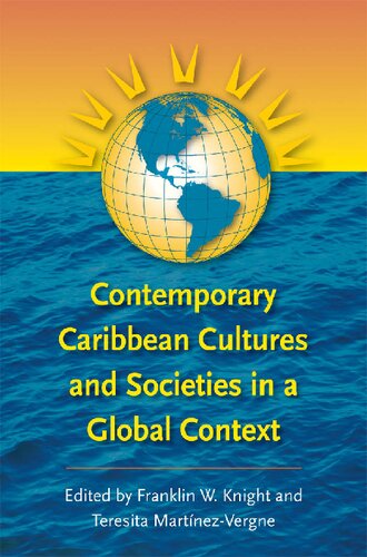 Contemporary Caribbean Cultures And Societies In A Global Context Teresita Martinezvergne