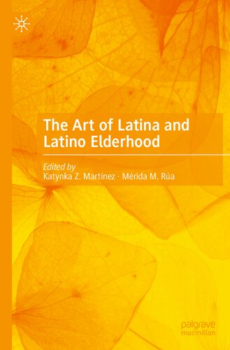 The Art Of Latina And Latino Elderhood Katynka Z Martnez Mrida M Ra