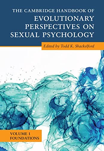 The Cambridge Handbook Of Evolutionary Perspectives On Sexual Psychology Volume 1 Foundations Cambridge Handbooks In Psychology New Todd K Shackelford