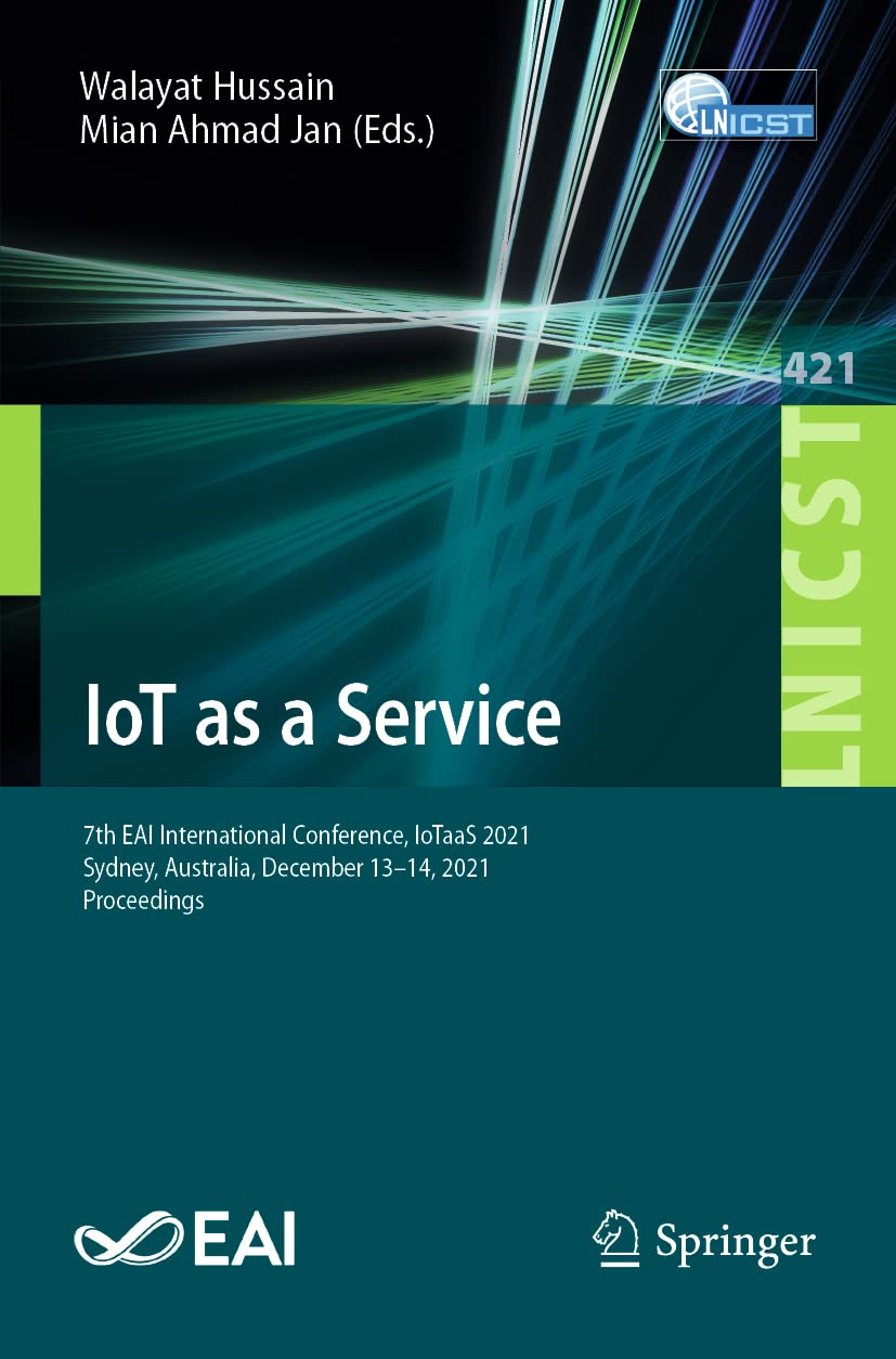 Iot As A Service 7th Eai International Conference Iotaas 2021 Sydney Australia December 1314 2021 Proceedings Walayat Hussain