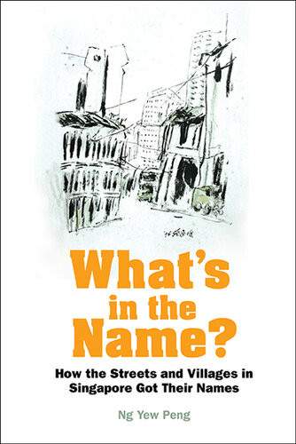 Whats In The Name How The Streets And Villages In Singapore Got Their Names Yew Peng Ng