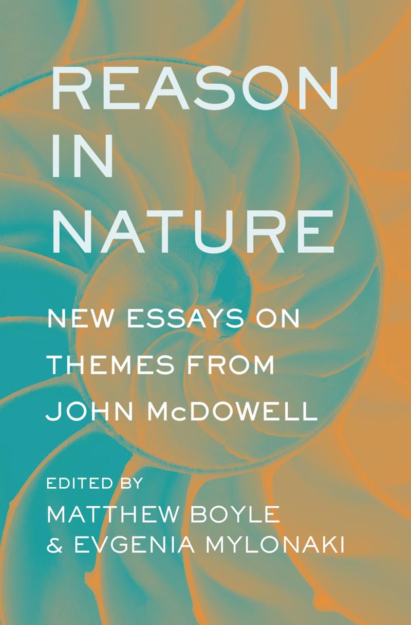 Reason In Nature New Essays On Themes From John Mcdowell Matthew Boyle