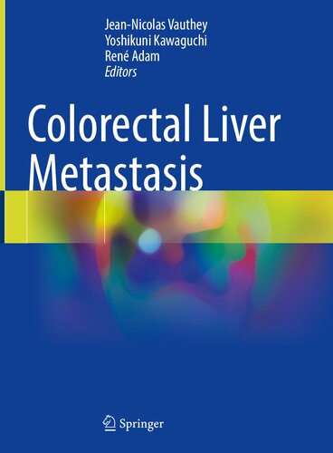 Colorectal Liver Metastasis Jeannicolas Vauthey Yoshikuni Kawaguchi