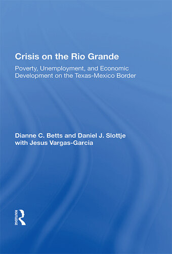 Crisis On The Rio Grande Poverty Unemployment And Economic Development On The Texasmexico Border Dianne C Betts