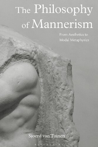 The Philosophy Of Mannerism From Aesthetics To Modal Metaphysics Sjoerd Van Tuinen