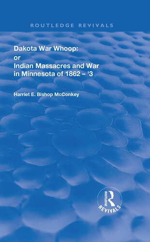 Dakota Warwhoop Or Indian Massacres And War In Minnesota Of 18621863 Harriet E Bishop Mcconkey