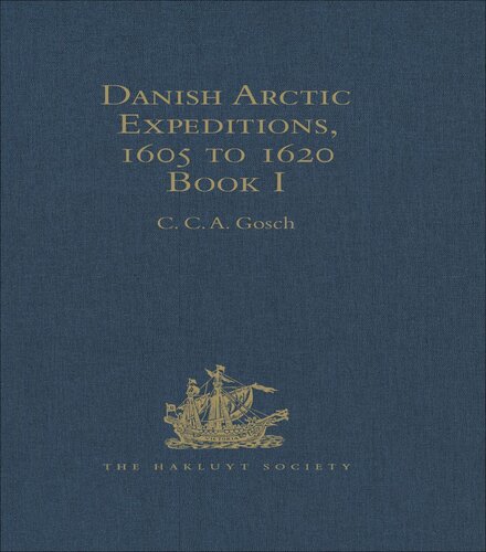 Danish Arctic Expeditions 1605 To 1620 Volume 1 Expedition To Greenland C C A Gosch