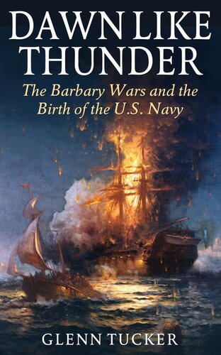 Dawn Like Thunder The Barbary Wars And The Birth Of The Us Navy Glenn Tucker