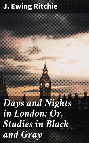 Days And Nights In London Or Studies In Black And Gray J Ewing James Ewing Ritchie