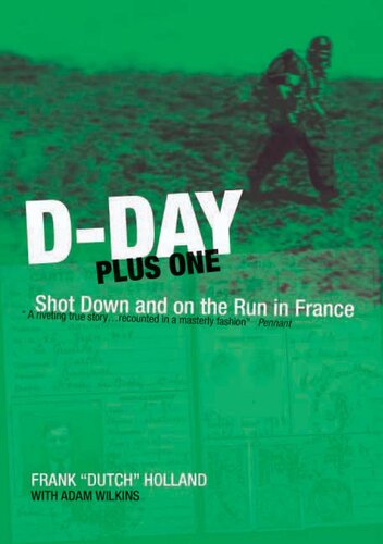 Dday Plus One Shot Down And On The Run In France Frank Holland Adam Wilkins