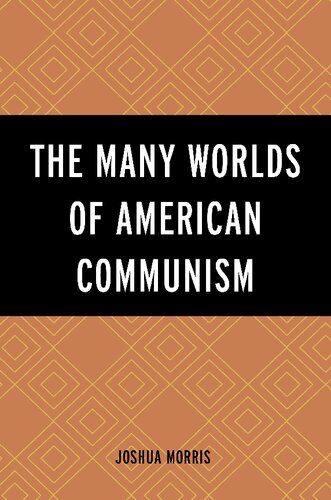 The Many Worlds Of American Communism Joshua Morris