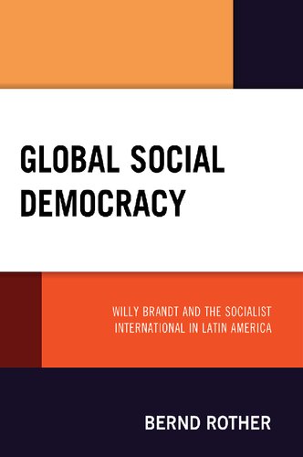 Global Social Democracy Willy Brandt And The Socialist International In Latin America Bernd Rother