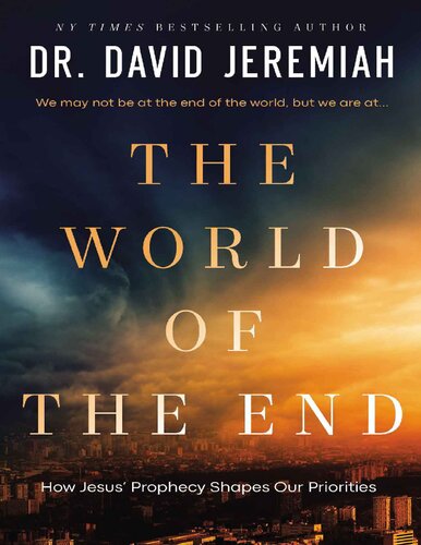 The World Of The End How Jesus Prophecy Shapes Our Priorities Dr David Jeremiah
