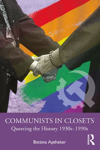 Communists In Closets Queering The History 1930s1990s 1st Edition Bettina Aptheker