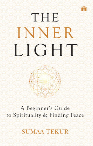 The Inner Light A Beginners Guide To Spirituality And Finding Peace Sumaa Tekur